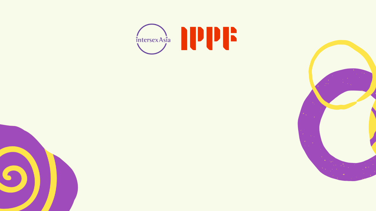 A yellow banner image with circle and spiral designs in yellow and purple on the left and right edges. On the top in the middle are the Intersex Asia and IPPF logos. 